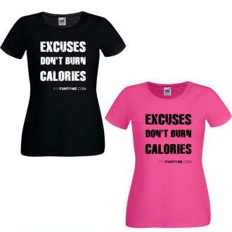 T-Shirt  excuses don't burn calories0